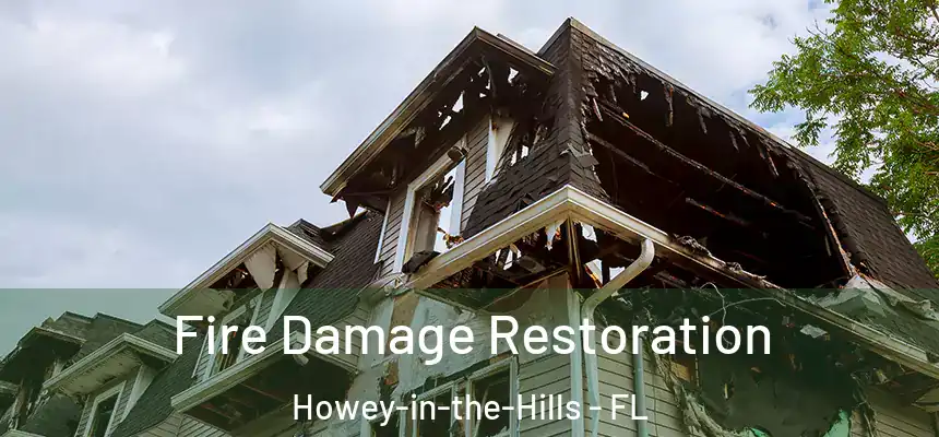  Fire Damage Restoration Howey-in-the-Hills - FL