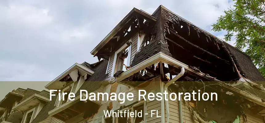  Fire Damage Restoration Whitfield - FL