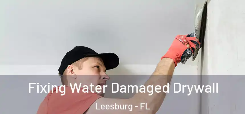  Fixing Water Damaged Drywall Leesburg - FL